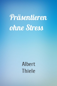 Präsentieren ohne Stress