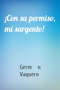 ¡Con su permiso, mi sargento!