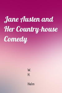 Jane Austen and Her Country-house Comedy