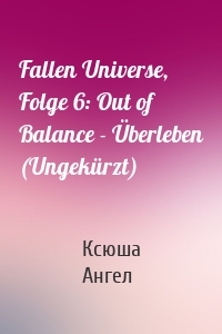 Fallen Universe, Folge 6: Out of Balance - Überleben (Ungekürzt)