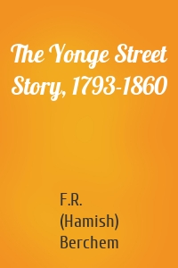 The Yonge Street Story, 1793-1860