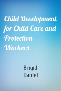 Child Development for Child Care and Protection Workers