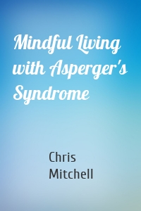 Mindful Living with Asperger's Syndrome