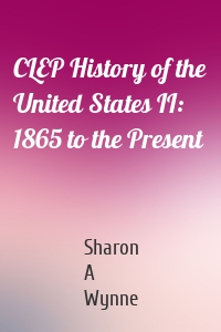 CLEP History of the United States II: 1865 to the Present