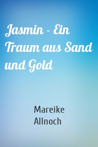 Jasmin - Ein Traum aus Sand und Gold
