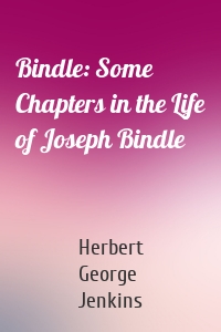 Bindle: Some Chapters in the Life of Joseph Bindle