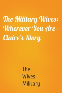 The Military Wives: Wherever You Are – Claire’s Story