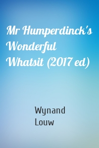 Mr Humperdinck's Wonderful Whatsit (2017 ed)