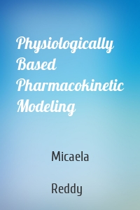 Physiologically Based Pharmacokinetic Modeling