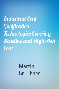 Industrial Coal Gasification Technologies Covering Baseline and High-Ash Coal