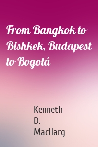 From Bangkok to Bishkek, Budapest to Bogotá