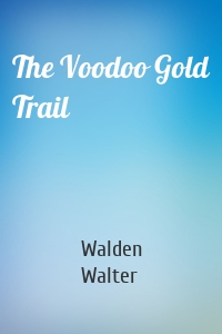 The Voodoo Gold Trail