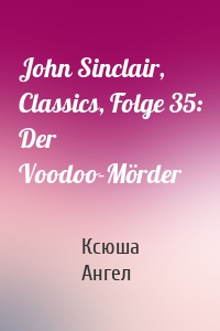 John Sinclair, Classics, Folge 35: Der Voodoo-Mörder