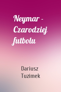 Neymar - Czarodziej futbolu