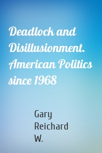 Deadlock and Disillusionment. American Politics since 1968