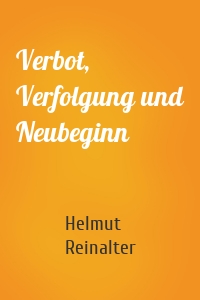 Verbot, Verfolgung und Neubeginn