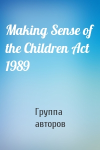 Making Sense of the Children Act 1989