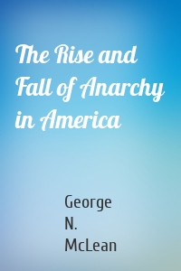 The Rise and Fall of Anarchy in America