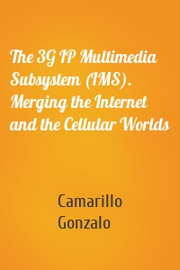 The 3G IP Multimedia Subsystem (IMS). Merging the Internet and the Cellular Worlds