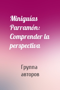 Miniguías Parramón: Comprender la perspectiva