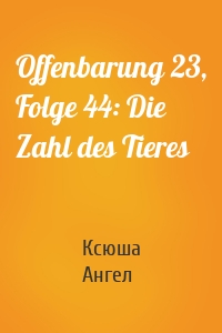 Offenbarung 23, Folge 44: Die Zahl des Tieres