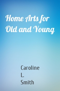 Home Arts for Old and Young