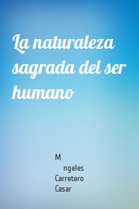 La naturaleza sagrada del ser humano