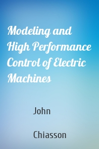 Modeling and High Performance Control of Electric Machines