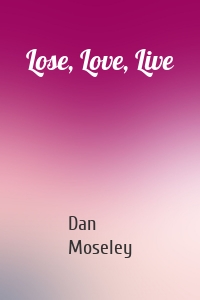 Lose, Love, Live