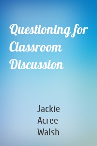 Questioning for Classroom Discussion