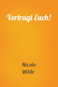 Vertragt Euch!