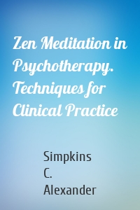 Zen Meditation in Psychotherapy. Techniques for Clinical Practice