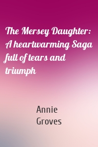 The Mersey Daughter: A heartwarming Saga full of tears and triumph