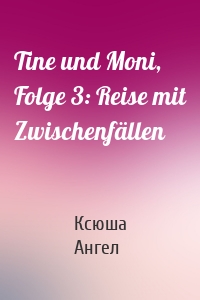 Tine und Moni, Folge 3: Reise mit Zwischenfällen