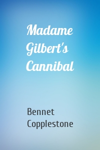 Madame Gilbert's Cannibal