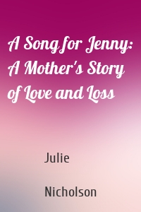 A Song for Jenny: A Mother's Story of Love and Loss