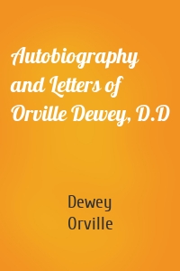 Autobiography and Letters of Orville Dewey, D.D