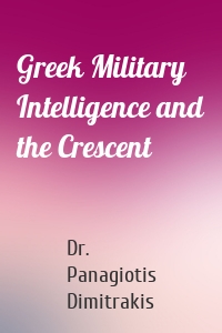 Greek Military Intelligence and the Crescent