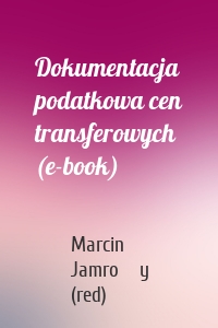 Dokumentacja podatkowa cen transferowych (e-book)