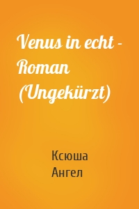 Venus in echt - Roman (Ungekürzt)