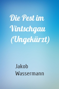 Die Pest im Vintschgau (Ungekürzt)