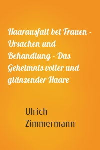 Haarausfall bei Frauen - Ursachen und Behandlung - Das Geheimnis voller und glänzender Haare