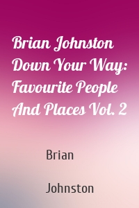 Brian Johnston Down Your Way: Favourite People And Places Vol. 2
