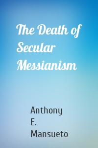 The Death of Secular Messianism