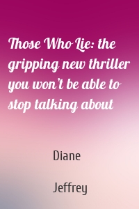 Those Who Lie: the gripping new thriller you won’t be able to stop talking about