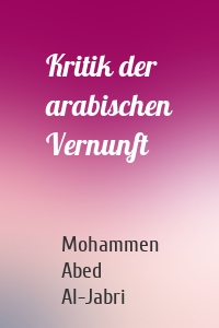 Kritik der arabischen Vernunft