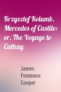 Krzysztof Kolumb. Mercedes of Castile: or, The Voyage to Cathay