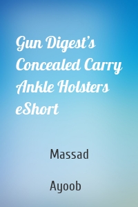 Gun Digest’s Concealed Carry Ankle Holsters eShort
