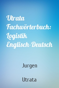 Utrata Fachwörterbuch: Logistik Englisch-Deutsch