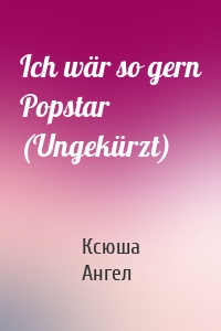 Ich wär so gern Popstar (Ungekürzt)